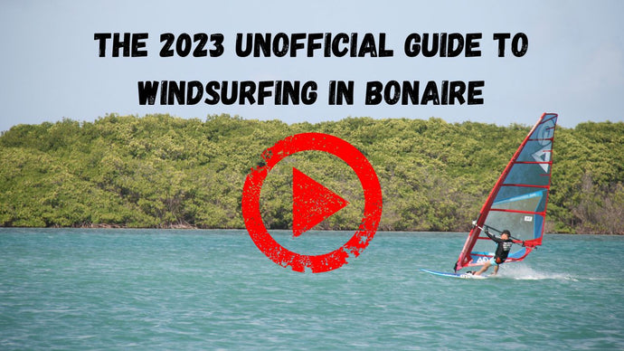 Unofficial Guide to Windsurfing in Bonaire 2023