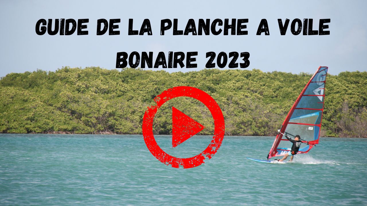 Vidéo - Guide de la Planche à Voile Bonaire 2023