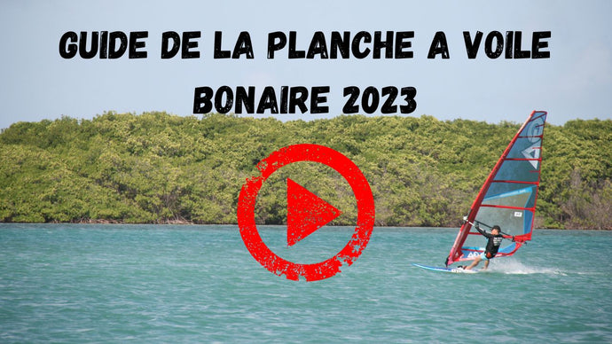 Vidéo - Guide de la Planche à Voile Bonaire